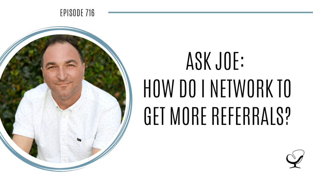 Image of Joe Sanok is captured. On this therapist podcast, Joe Sanok, podcaster, consultant and author, talk about how to network for more referrals.