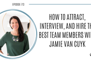 A photo of Jamie Van Cuyk is captured. Jamie Van Cuyk, the owner and lead strategist of Growing Your Team, is an expert in hiring and onboarding teams within small businesses. Jamie Van Cuyk is featured on Practice of the Practice, a therapist podcast.
