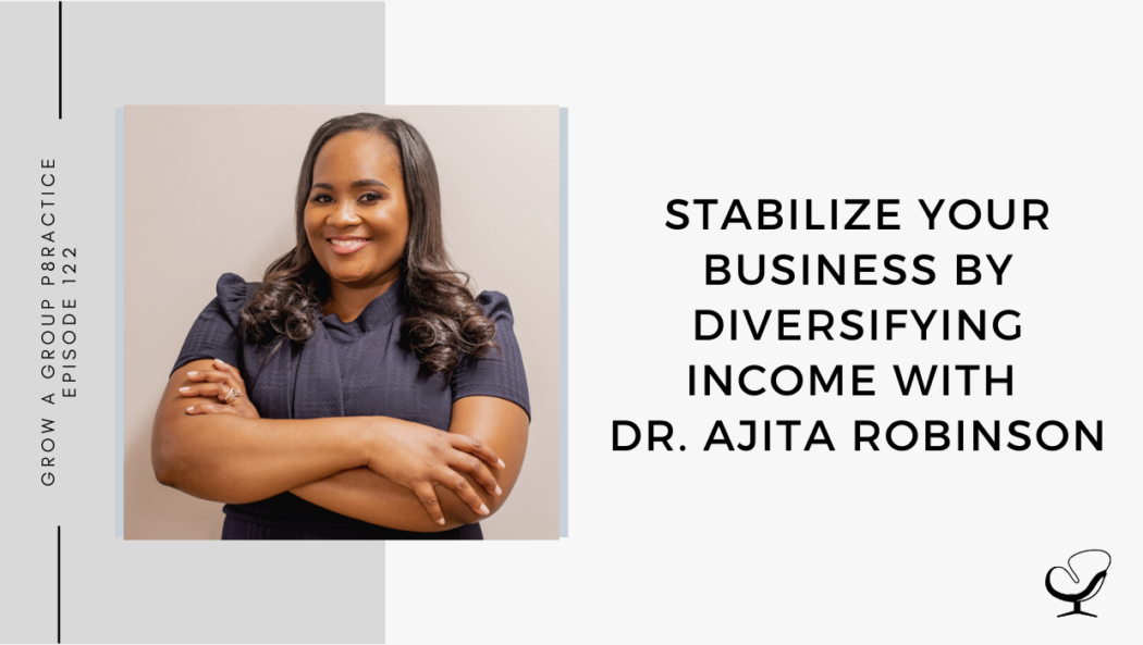 Image of Dr. Ajita Robinson captured. On this therapist podcast, Dr. Ajita Robinson talks about Stabilize Your Business by Diversifying Income.