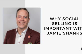 On this marketing podcast, Jamie Shanks talks about why Social Selling is Important.